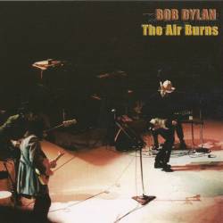 Bob Dylan : The Air Burns